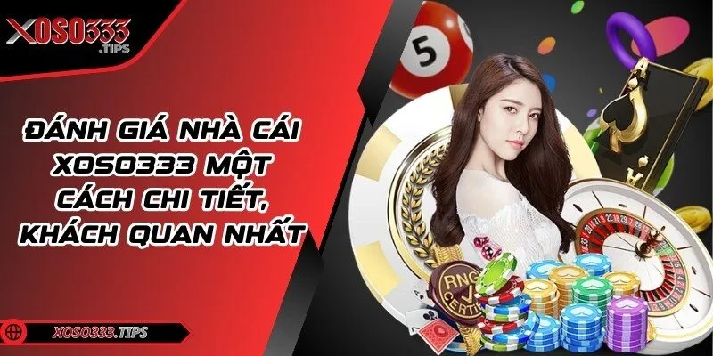 Đánh giá nhà cái Xoso333 một cách chi tiết, khách quan nhất 6 danh-gia-nha-cai-xoso333