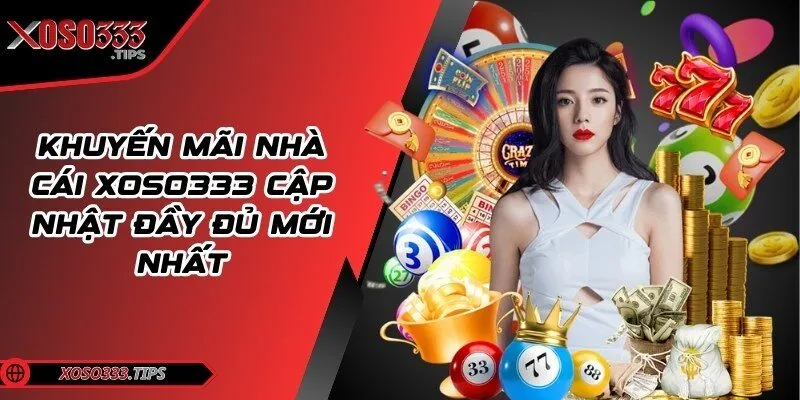 Khuyến mãi nhà cái Xoso333 cập nhật đầy đủ mới nhất 4 khuyen-mai-nha-cai-xoso333