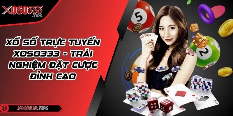 Xổ số trực tuyến Xoso333 - Trải nghiệm đặt cược đỉnh cao 9 xo-so-truc-tuyen-xoso333