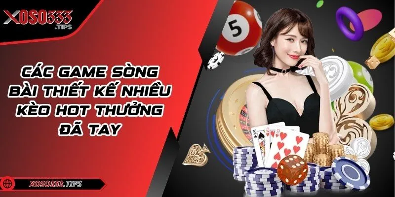 Xoso333 223 Các game sòng bài thiết kế nhiều kèo hot thưởng đã tay